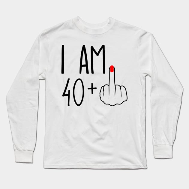 I Am 40 Plus 1 Middle Finger For A 41st Birthday Long Sleeve T-Shirt by ErikBowmanDesigns